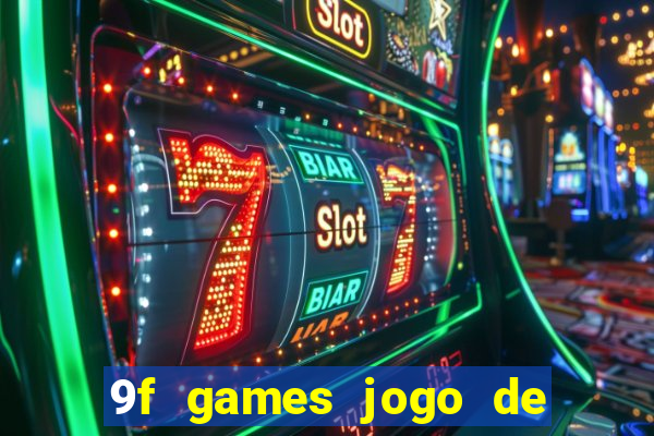 9f games jogo de ganhar dinheiro